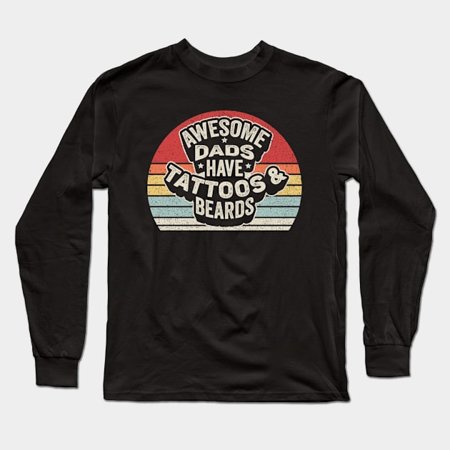 Awesome Dads Have Tattoos And Beards Dad Life Gift For Dad Husband Father's Day Gift Long Sleeve T-Shirt by SomeRays